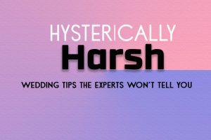 Hysterically Harsh Wedding Tips